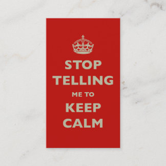 Stop Telling Me To Keep Calm Business Card