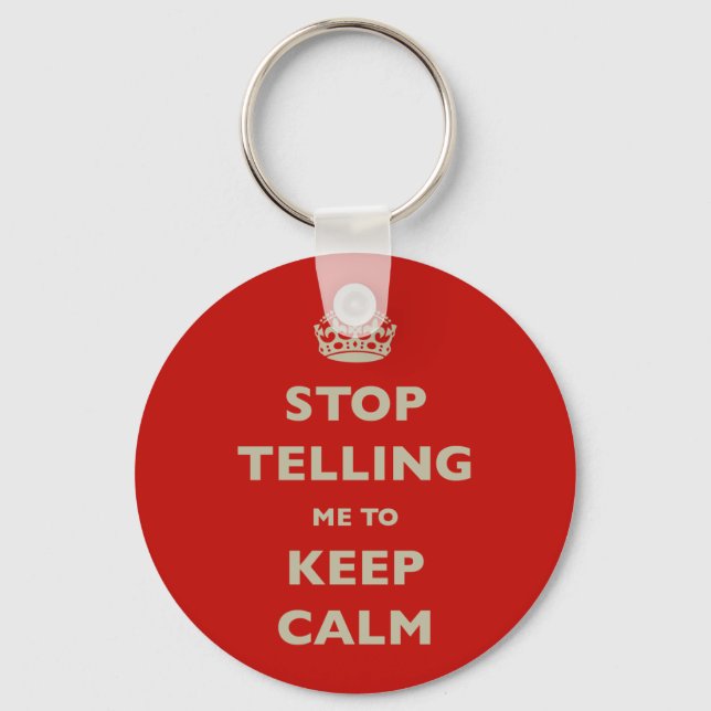 Stop Telling Me To Keep Calm Key Ring (Front)