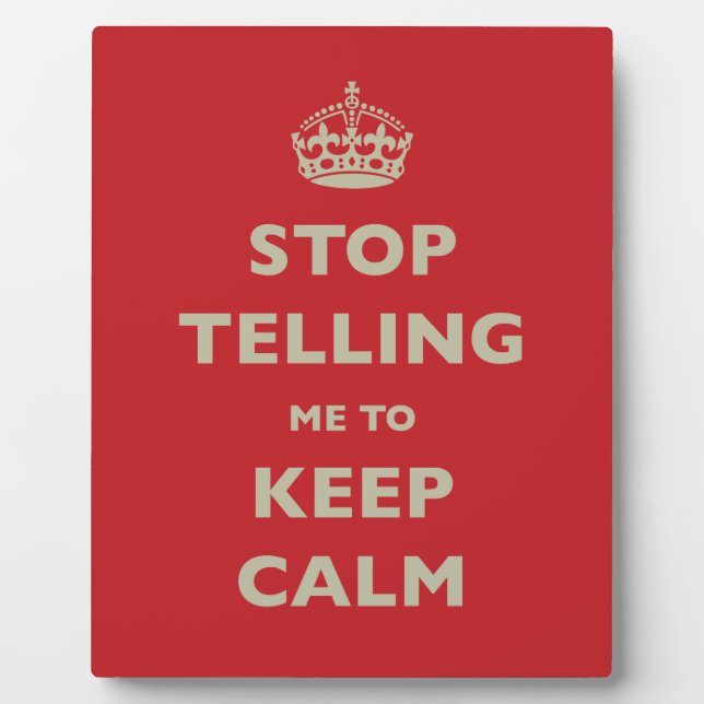 Stop Telling Me To Keep Calm Plaque (Front)