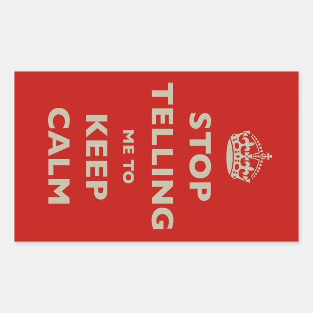 Stop Telling Me To Keep Calm Rectangular Sticker (Front)