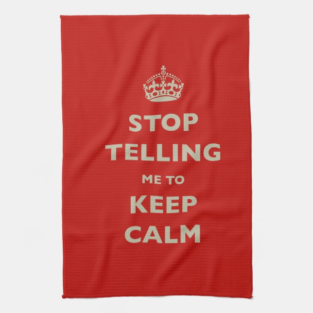 Stop Telling Me To Keep Calm Tea Towel (Vertical)