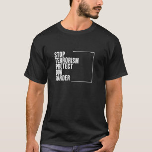 Stop Terrorism Protect Our Border - Save America T-Shirt