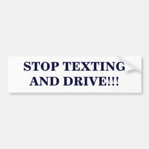"Stop texting and drive" bumper sticker