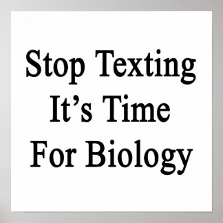 Stop Texting It's Time For Biology Poster