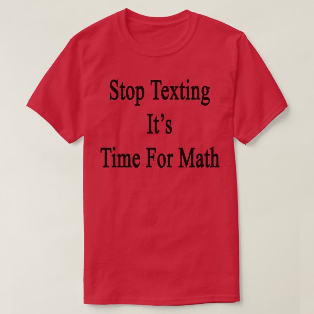 Stop Texting Its Time For Math  T-Shirt (Design Front)