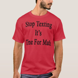 Stop Texting Its Time For Math T-Shirt
