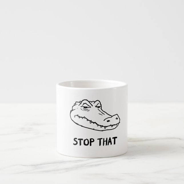 "STOP THAT" Sarcastic Alligator Mug (Front)