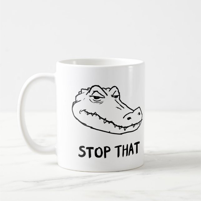 "STOP THAT" Sarcastic Alligator Mug (Left)