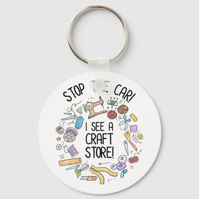 Stop The Car! I See A Craft Store Key Ring (Front)