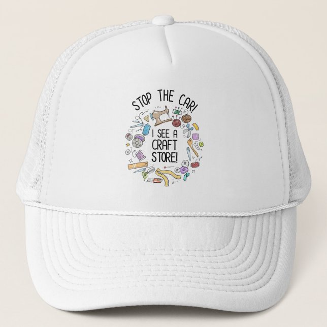 Stop The Car! I See A Craft Store Trucker Hat (Front)