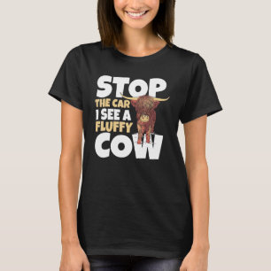 Stop The Car I See A Fluffy Cow Highland Cattle T-Shirt
