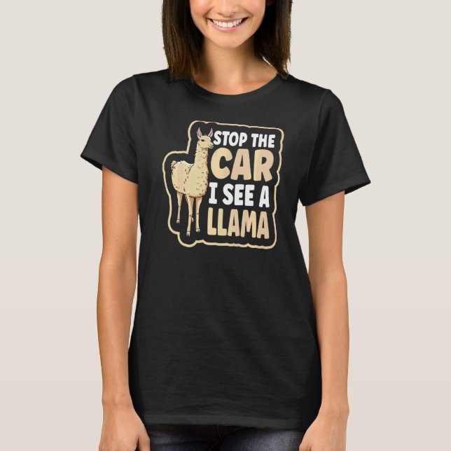 Stop The Car I See A Llama Quote For A Llama T-Shirt (Front)