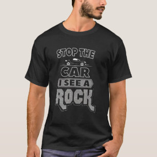 Stop The Car I See A Rock Geologist Wait I See A T-Shirt