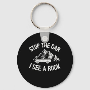 Stop The Car I See A Rock Rock Collector Funny Geo Key Ring