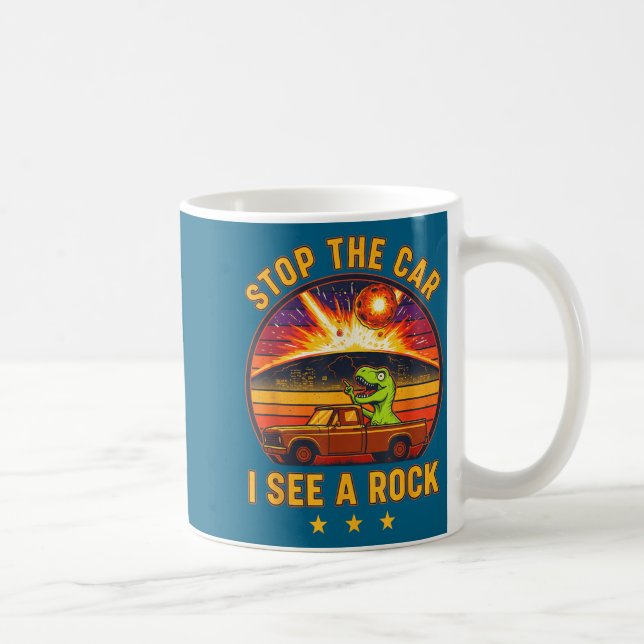 Stop The Car I See A Rock Sarcastic T-rex Asteroid Coffee Mug (Right)