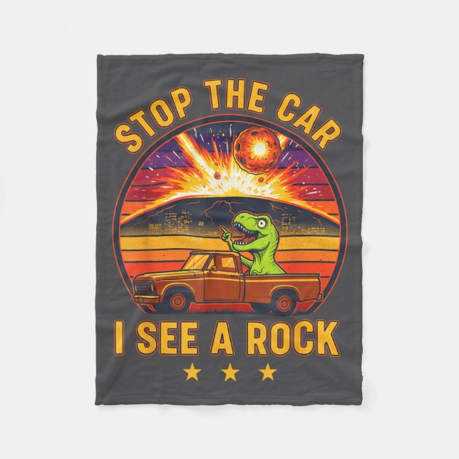 Stop The Car I See A Rock Sarcastic T-rex Asteroid Fleece Blanket (Front)