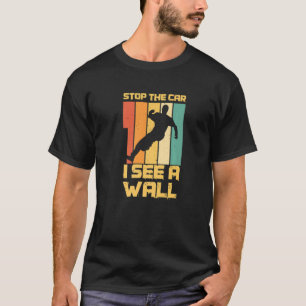 Stop The Car I See A Wall For A Parkour T-Shirt