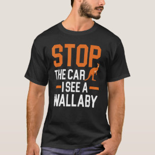Stop The Car I See A Wallaby Kangaroo Animal Austr T-Shirt