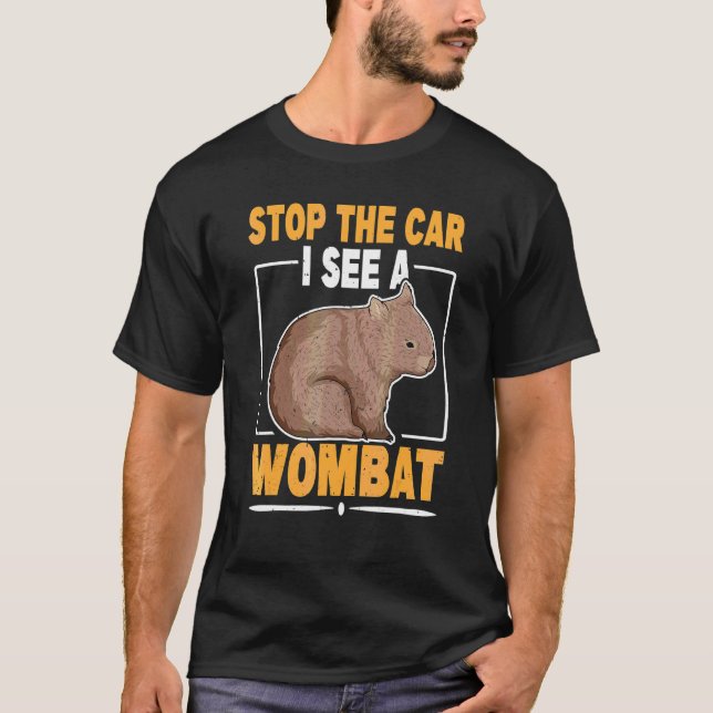 Stop The Car I See A Wombat Quote For A Wombat T-Shirt (Front)