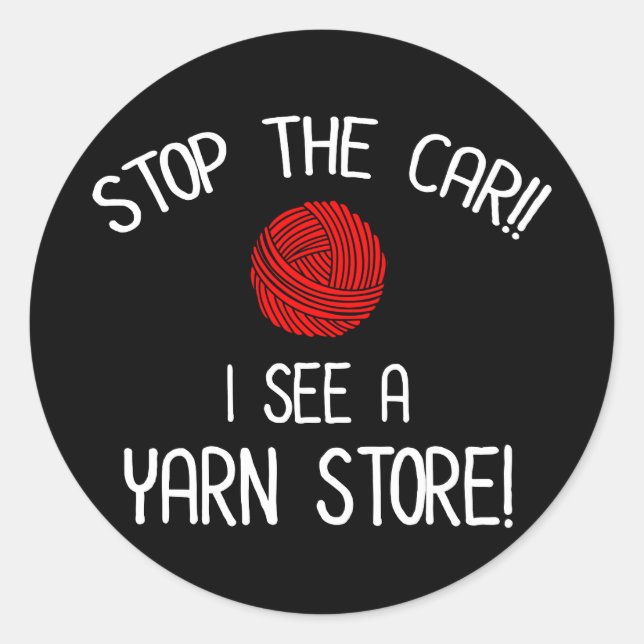 Stop The Car I See A Yarn Store Yarnaholic Classic Round Sticker (Front)