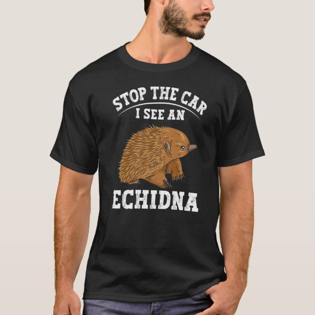 Stop The Car I See An Echidna For An Echidna Nerd T-Shirt (Front)