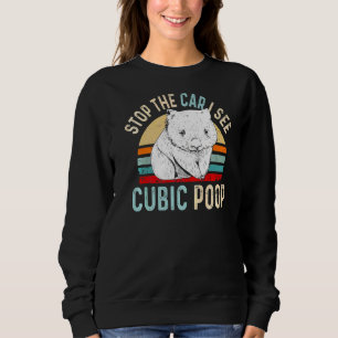 Stop The Car I See Cubic Poop Design For A Wombat Sweatshirt