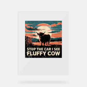 Stop The Car See Fluffy Cow Highland Cow Farm Suns Acrylic Sign