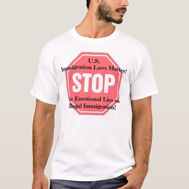 stop, The Emotional Lies on Illegal Immigration... T-Shirt (Front)