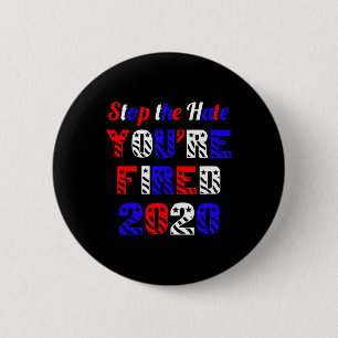 Stop The Hate You're Fired Election Anti Trump 6 Cm Round Badge