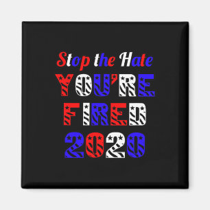 Stop The Hate You're Fired Election Anti Trump Magnet