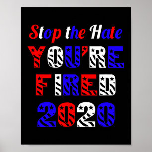 Stop The Hate You're Fired Election Anti Trump Poster