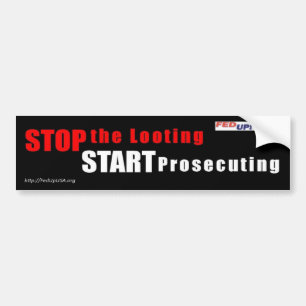 Stop the Looting - Start Prosecuting bumper sticke Bumper Sticker