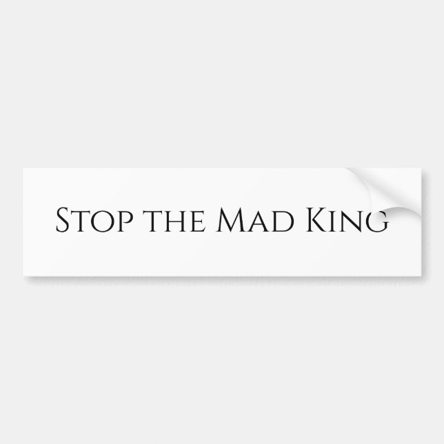 Stop the Mad King  Bumper Sticker (Front)