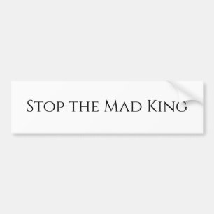 Stop the Mad King  (white) Bumper Sticker