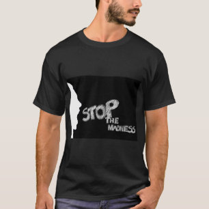 Stop The Madness T-Shirt
