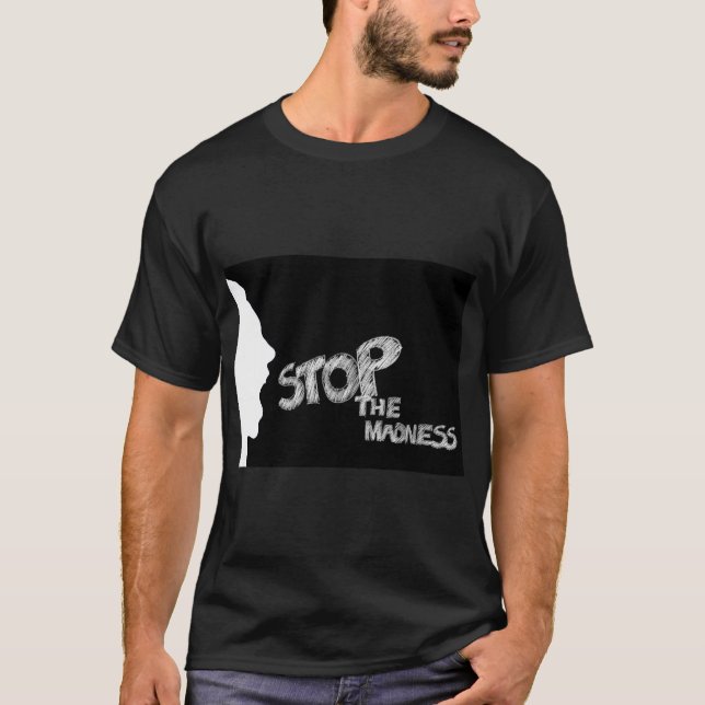 Stop The Madness T-Shirt (Front)