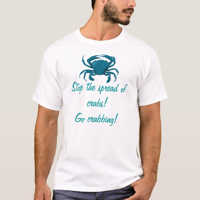 Stop the spread of crabs! Go crabbing T-Shirt (Front)