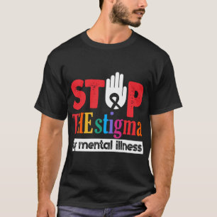 Stop The Stigma Of Mental illness Mental Health Aw T-Shirt
