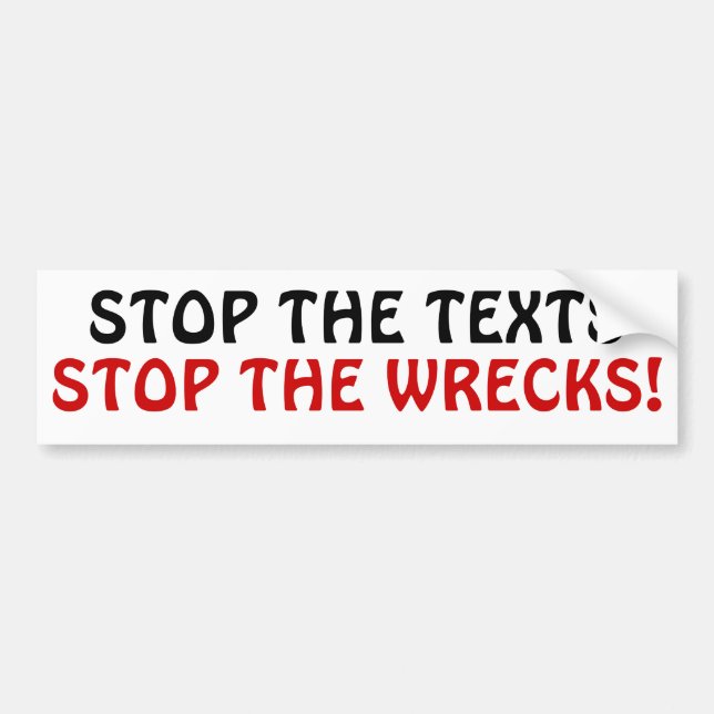 Stop the Texts Stop the Wrecks! Bumper Sticker (Front)