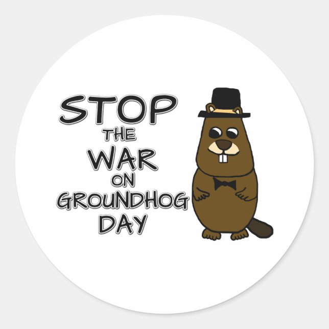 Stop the war on groundhog day classic round sticker (Front)