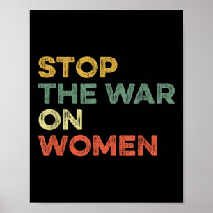 Stop The War On Women Feminist Female Choice Women Poster