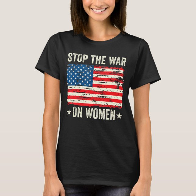 Stop The War On Women Her Choice Women's Rights Fe T-Shirt (Front)