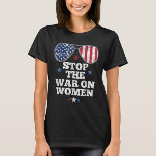 Stop The War On Women Pro-choice Womens Reproducti T-Shirt