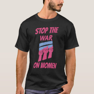 Stop The War On Women T-Shirt