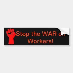 Stop the War on Workers Bumper Sticker