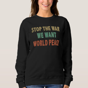Stop The War We Want World Peace Vintage Style Sweatshirt