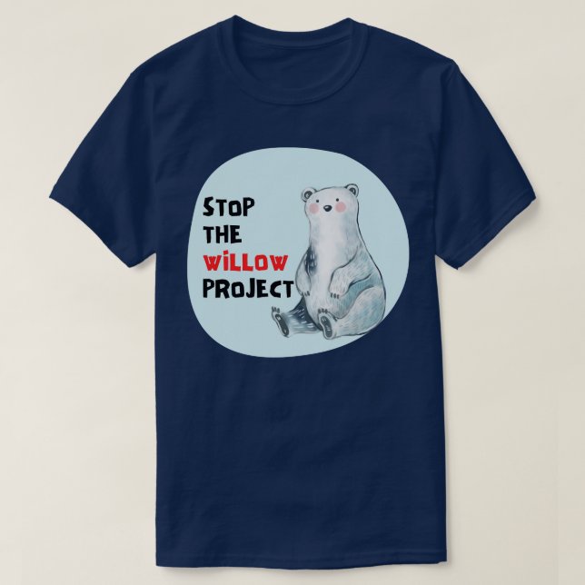 stop the willow project 4 T-Shirt (Design Front)