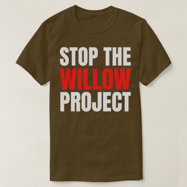 stop the willow project 6 T-Shirt (Design Front)