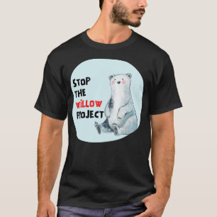stop the willow project 8 T-Shirt
