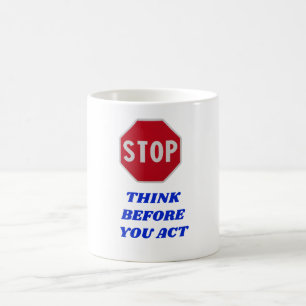 Stop, Think Before You Act  Coffee Mug